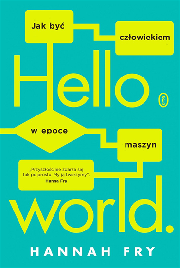 Hannah Fry - Hello world. Jak być człowiekiem w epoce maszyn (2019) [EBOOK PL]