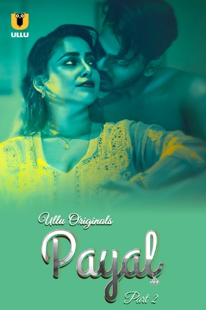Payal (2025) Hindi Season 01 Part 02 | WEB-DL | 1080p | 720p | 480p | ULLU WEB Series | Download | Watch Online