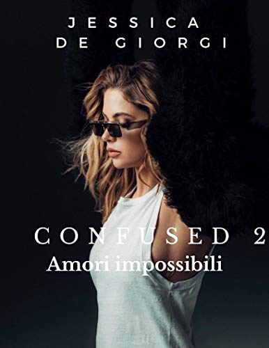 Jessica De Giorgi – Amori impossibili. Vol.2 Confused  (2021)
