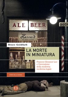 Bruce Goldfarb – La morte in miniatura. Frances Glessner Lee e l'invenzione della moderna medicina legale  (2024)