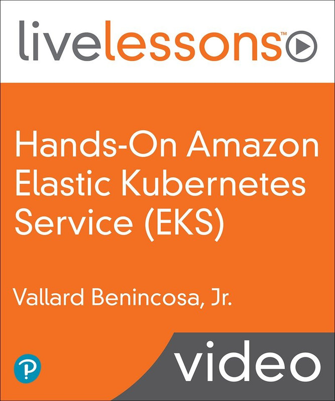 Hands-On Amazon Elastic Kubernetes Service (EKS) LiveLessons: Running Microservices