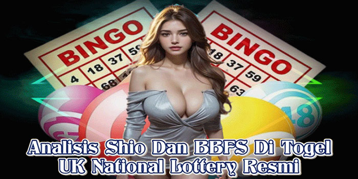 Analisis Shio Dan BBFS Di Togel UK National Lottery Resmi