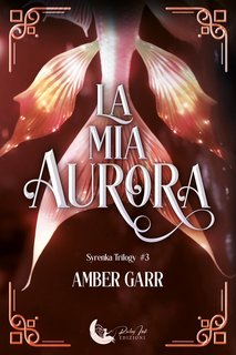 Amber Garr - Syrenka Trilogy Vol. 3. La mia aurora (2024)