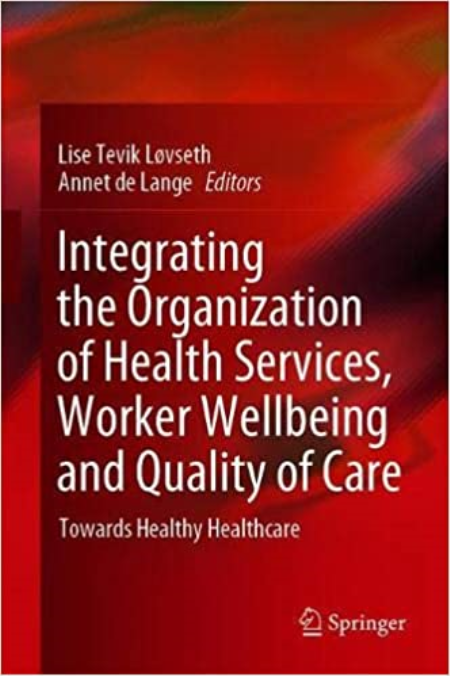 Integrating the Organization of Health Services, Worker Wellbeing and Quality of Care: Towards Healthy Healthcare