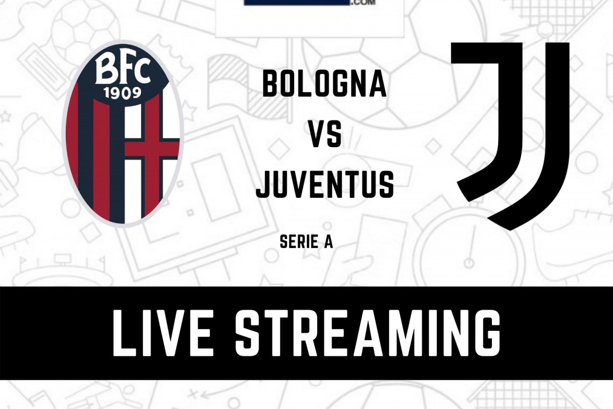 Bologna-Juventus Streaming Gratis ROJADIRECTA TV DAZN Sky Video YouTube Facebook Live