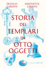 Franco Cardini, Simonetta Cerrini – Storia dei templari in otto oggetti (2019)