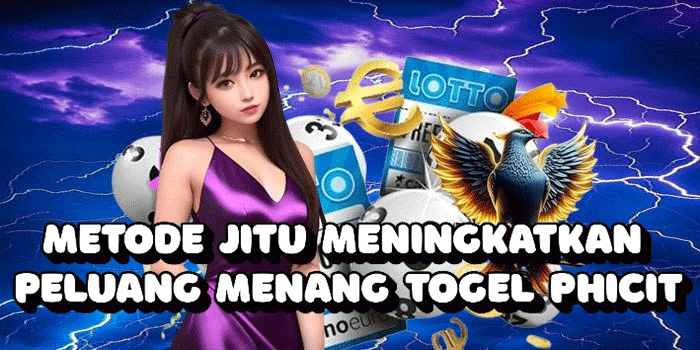 Metode Jitu Meningkatkan Peluang Menang Togel Phicit