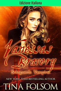Tina Folsom  - Vampiri Scanguards Vol. 18. Vanessa’s Bravery. Ibridi di Scanguards 6 (2024)