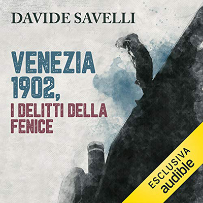 Davide Savelli - Venezia 1902, i delitti della Fenice (2021) (mp3 - 64 kbps)