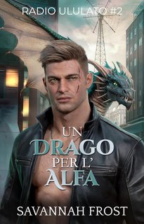 Savannah Frost - Radio Ululato Vol. 2. Un drago per l'alfa (2024)