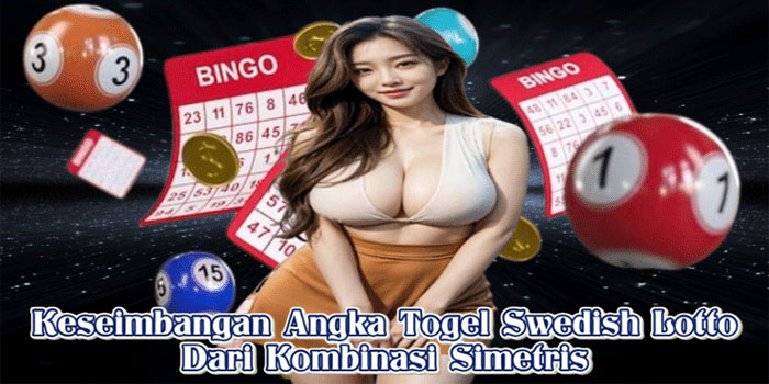 Keseimbangan Angka Togel Swedish Lotto Dari Kombinasi Simetris
