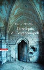 Paolo Malaguti – La reliquia di Costantinopoli (2015)