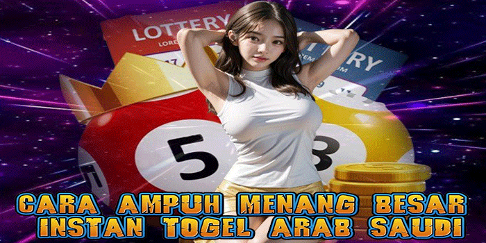 Cara Ampuh Menang Besar Instan Togel Arab Saudi