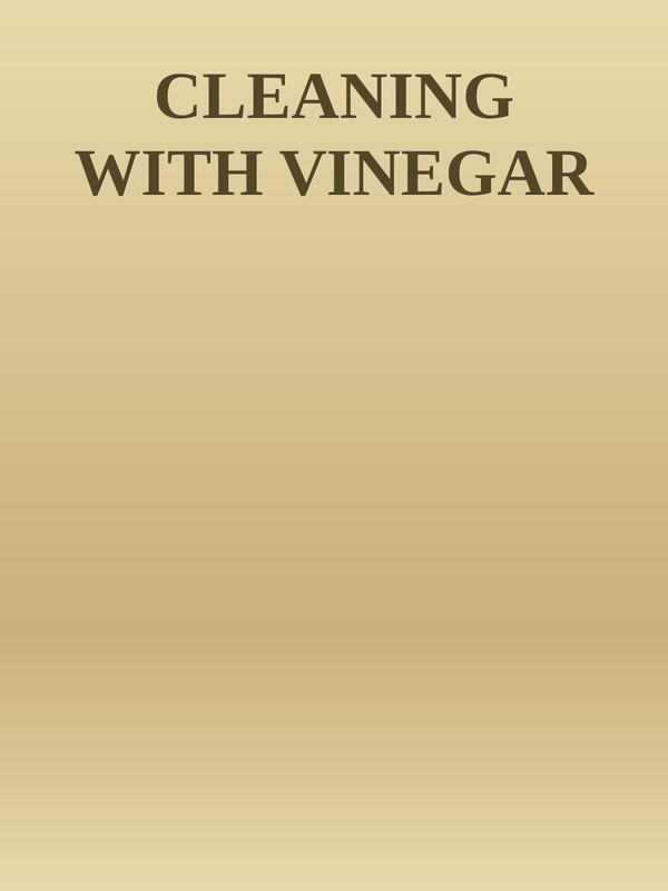 Cleaning With Vinegar Cleaning With Vinegar