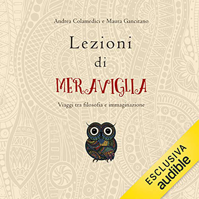 Andrea Colamedici, Maura Gancitano - Lezioni di meraviglia꞉ Viaggi tra filosofia e immaginazione (2020) (mp3 - 128 kbps)