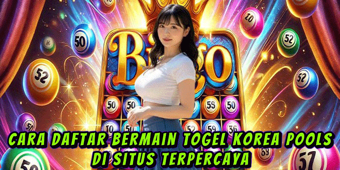Cara Daftar Bermain Togel Korea Pools Di Situs Terpercaya