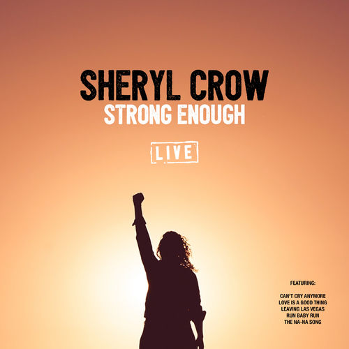 Sheryl Crow - Strong Enough (Live) [Album] (3 Amigos, 2019) FLAC