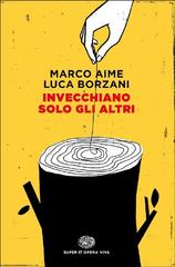 Marco Aime, Luca Borzani – Invecchiano solo gli altri (2017)