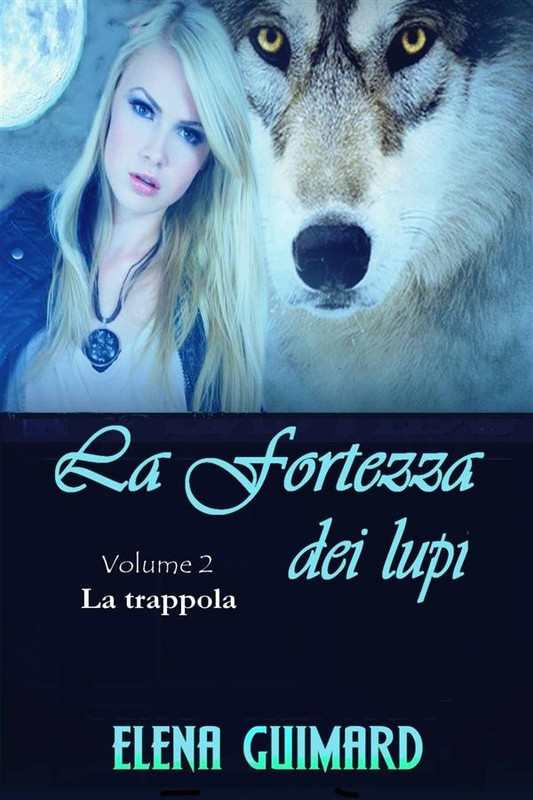 Elena Guimard - I Farkasok La fortezza dei lupi Vol.02. La trappola (2016)
