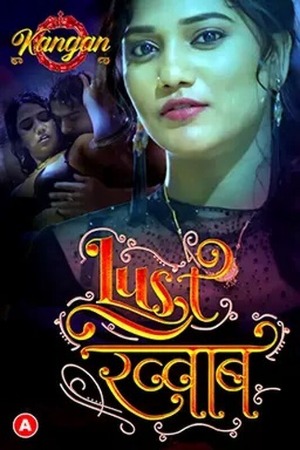 Lust Khwab (2023) Hindi | x264 WEB-DL | 1080p | 720p | 480p | Kangan Short Films | Download | Watch Online