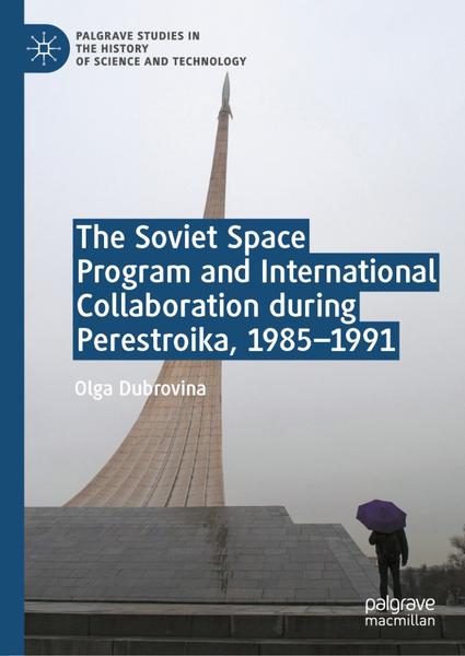 The Soviet Space Program And International Collaboration During Perestroika 1985.1991 (Olga Dubrovina) The Soviet Space Program And International Collaboration During Perestroika 1985.1991 (Olga Dubrovina)