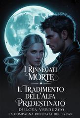Dulcea Verduzco – La Compagna Rifiutata Del Lycan Vol. 1. I Rinnegati Morte (2026)