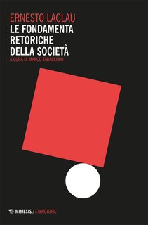 Ernesto Laclau - Le fondamenta retoriche della società (2017)