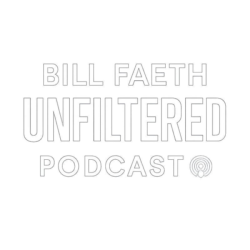 Bill Faeth Unfiltered Podcast