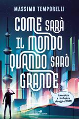 Massimo Temporelli – Come sarà il mondo quando sarò grande (2024)