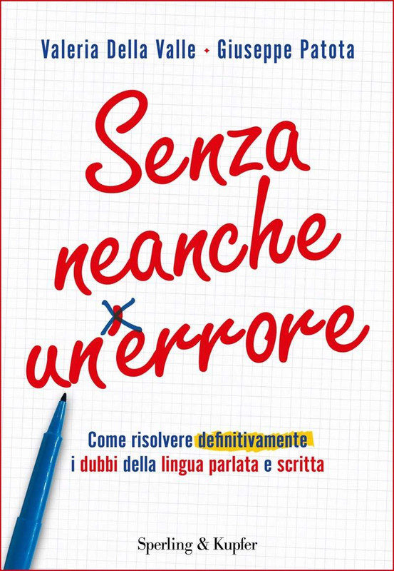 Valeria Della Valle, Giuseppe Patota - Senza neanche un errore. Come risolvere definitivamente i dubbi della lingua parlata e scritta (2016)