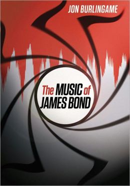 Book Review The Music of James Bond by Jon Burlingame