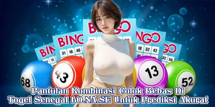 Pantulan Kombinasi Colok Bebas Di Togel Senegal LO.NA.SE Untuk Prediksi Akurat