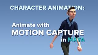 Character Animation Animate with Motion Capture in Autodesk Maya Character Animation Animate with Motion Capture in Autodesk Maya