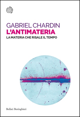 Gabriel Chardin - L'antimateria. La materia che risale il tempo (2023)