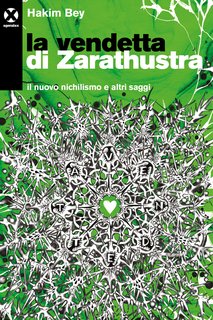 Hakim Bey - La vendetta di Zarathustra. Il nuovo nichilismo e altri saggi(2023)