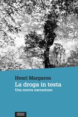 Henri Margaron - La droga in testa. Una nuova narrazione (2021)