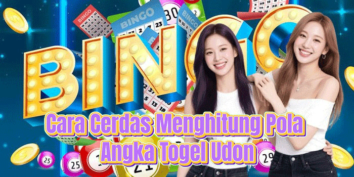 Cara Cerdas Menghitung Pola Angka Togel Udon
