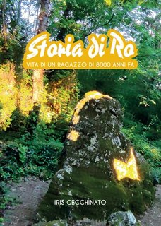 Iris Cecchinato - Storia di Ro. Vita di un ragazzo di 8000 anni fa (2023)