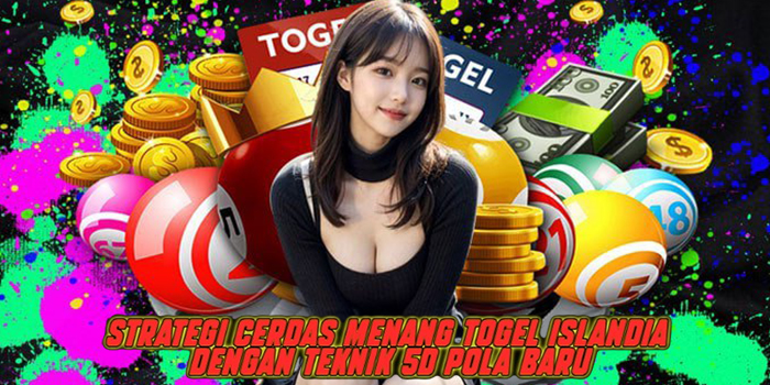 Strategi Cerdas Menang Togel Islandia dengan Teknik 5D Pola Baru