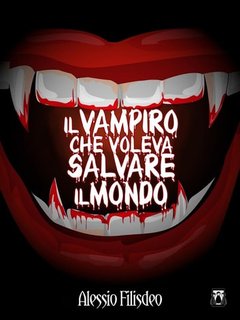 Alessio Filisdeo - Vampiro Nik Vol. 3. Il vampiro che voleva salvare il mondo (2018)