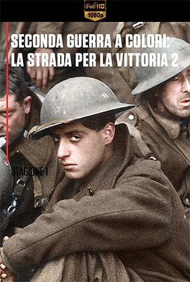 Seconda Guerra a Colori: La Strada Per La Vittoria - Stagione 1 (2021) [Completa] DLMux 1080p E-AC3+AC3 ITA