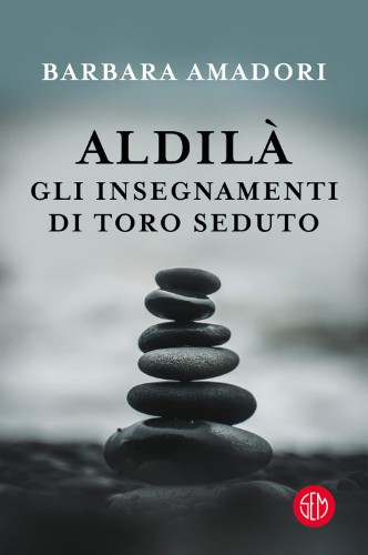 Barbara Amadori - Aldilà. Gli insegnamenti di Toro Seduto e altre Entità Spirituali (2021)