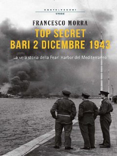 Francesco Morra - Top secret, Bari 2 dicembre 1943 (2017)