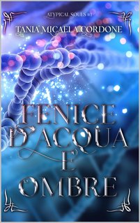 Tania Micaela Cordone - Atypical Souls vol. 1. Fenice d'Acqua e Ombre (2023)