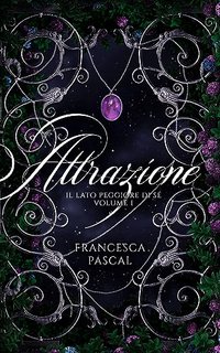 Francesca Pascal - Attrazione Vol. 1. Il lato peggiore di sé (2023)