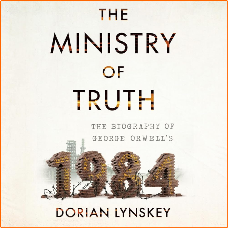 The Ministry Of Truth The Biography Of George Orwell’s 1984 [Audiobook]