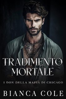 Bianca Cole - I don della mafia di Chicago Vol. 1. Tradimento Mortale (2024)