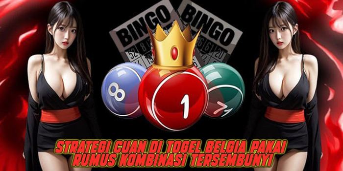 Strategi Cuan di Togel Belgia Pakai Rumus Kombinasi Tersembunyi