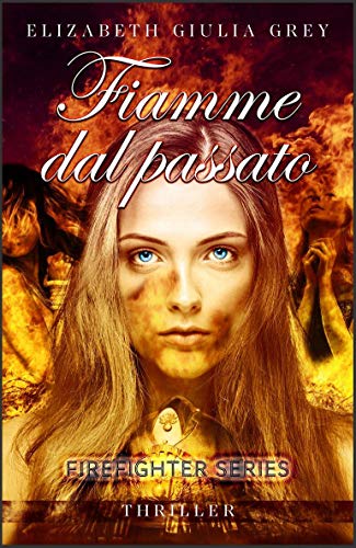 Elizabeth Giulia Grey – Firefighters Series #2.  Fiamme dal passato  (2020)