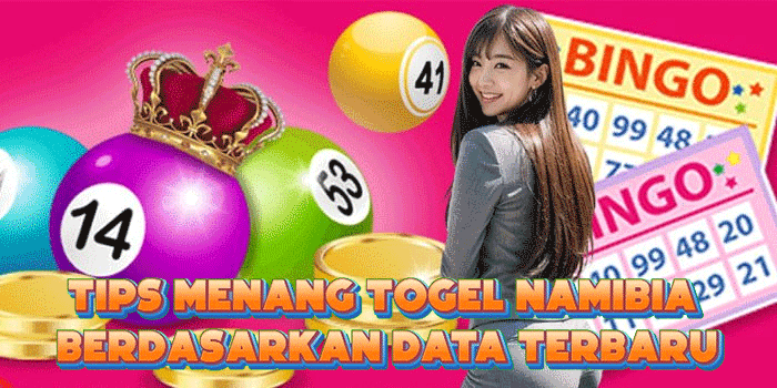 Tips Menang Togel Namibia Berdasarkan Data Terbaru